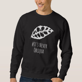 Its Never Obliqua Rare Houseplant Sweatshirt