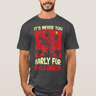 It's Never To Early for Halloween 1789 T-Shirt
