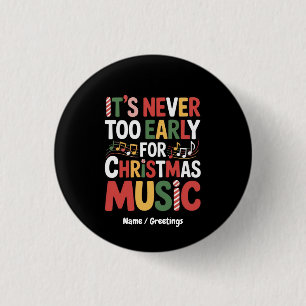 Its Never Too Early For Christmas Music Funny Xmas Button