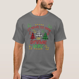Its Never Too Early For Christmas Music Merry Chri T-Shirt