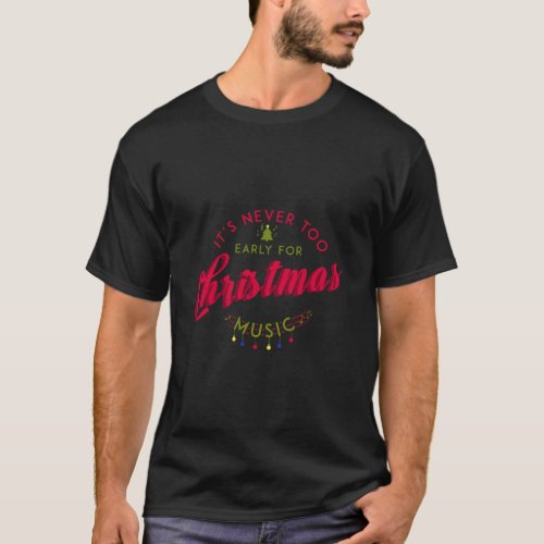 ItS Never Too Early For Christmas Music Xmas T_Shirt