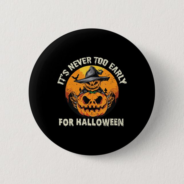 It's Never Too Early For Halloween  Button (Front)