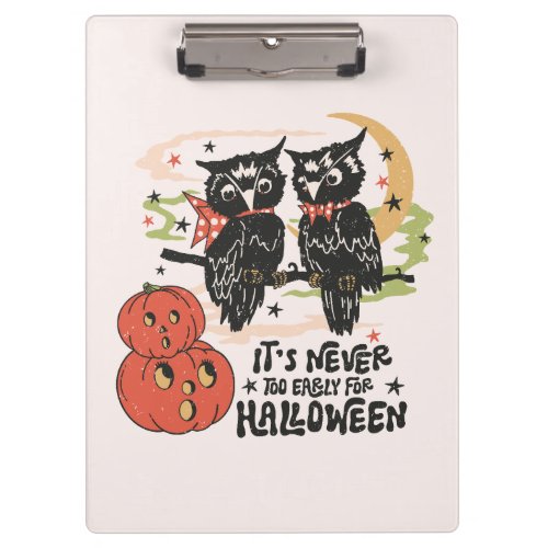 Its Never Too Early For Halloween Clipboard