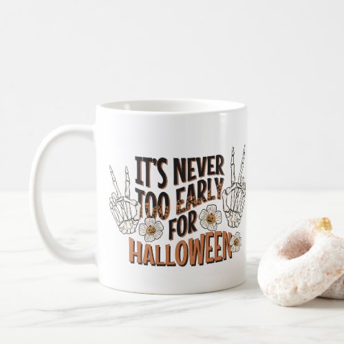 Its Never Too Early for Halloween Coffee Mug