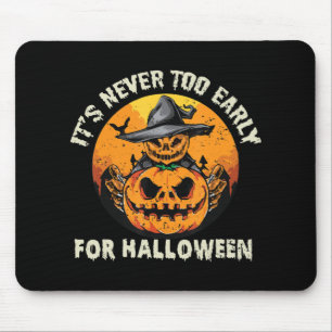 It's Never Too Early For Halloween Mouse Pad