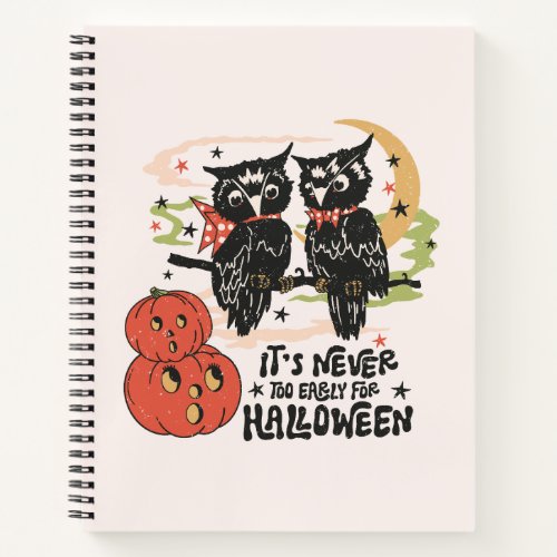Its Never Too Early For Halloween Notebook