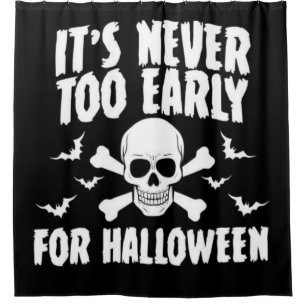 It's Never Too Early For Halloween Shower Curtain