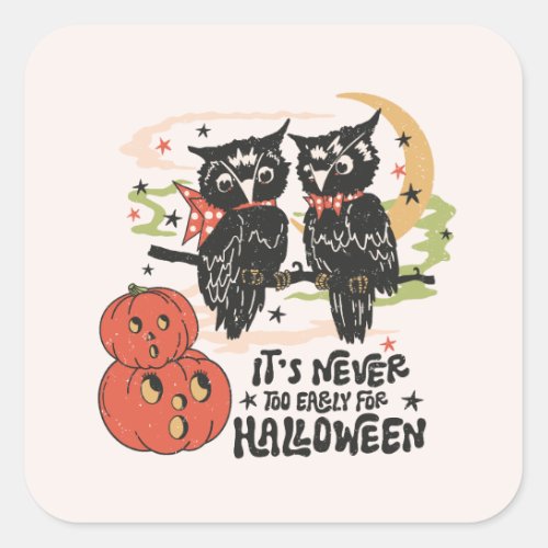 Its Never Too Early For Halloween Square Sticker