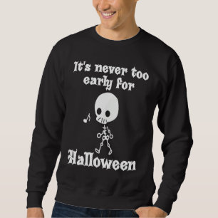 It's Never Too Early For Halloween Sweatshirt