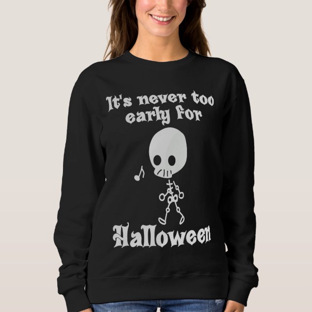 It's Never Too Early For Halloween Sweatshirt (Front)