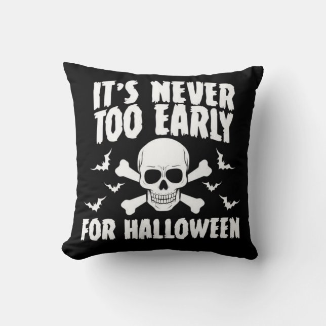 It's Never Too Early For Halloween Throw Pillow (Front)