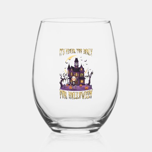 Its Never Too Early Halloween Haunted House Skelet Stemless Wine Glass