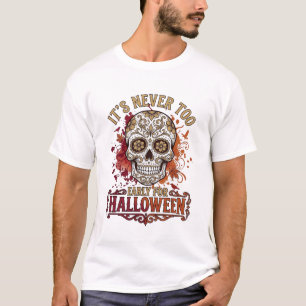 Its Never Too Early Halloween Sugar Skull Blood Sp T-Shirt