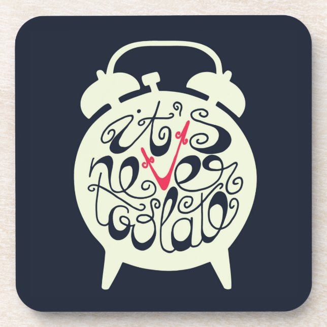 It's Never Too Late Beverage Coaster (Front)