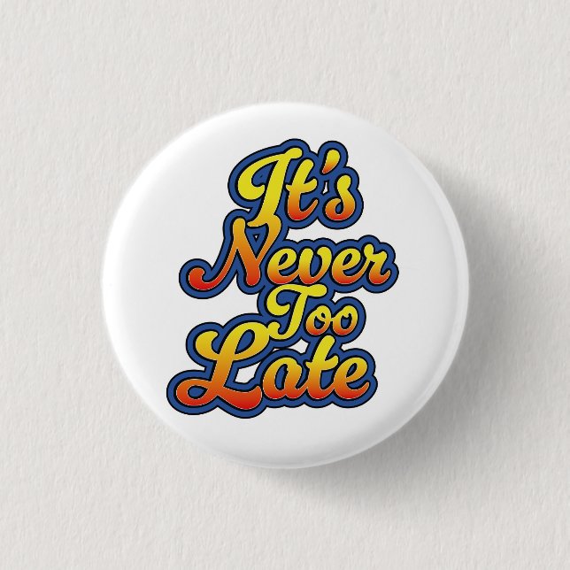 It's never too late button (Front)