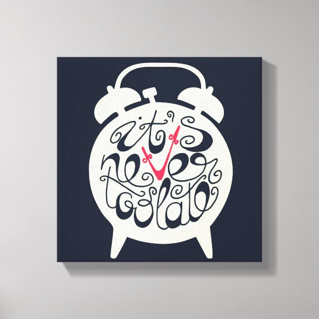 It's Never Too Late Canvas Print (Front)