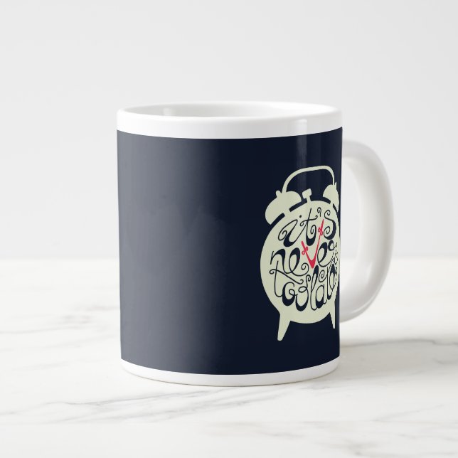 It's Never Too Late Giant Coffee Mug (Front Right)