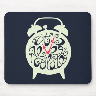 It's Never Too Late Mouse Pad