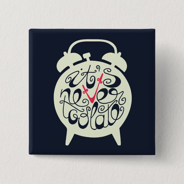 It's Never Too Late Pinback Button (Front)