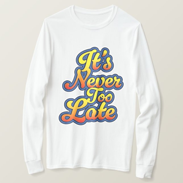 It's never too late T-Shirt (Design Front)