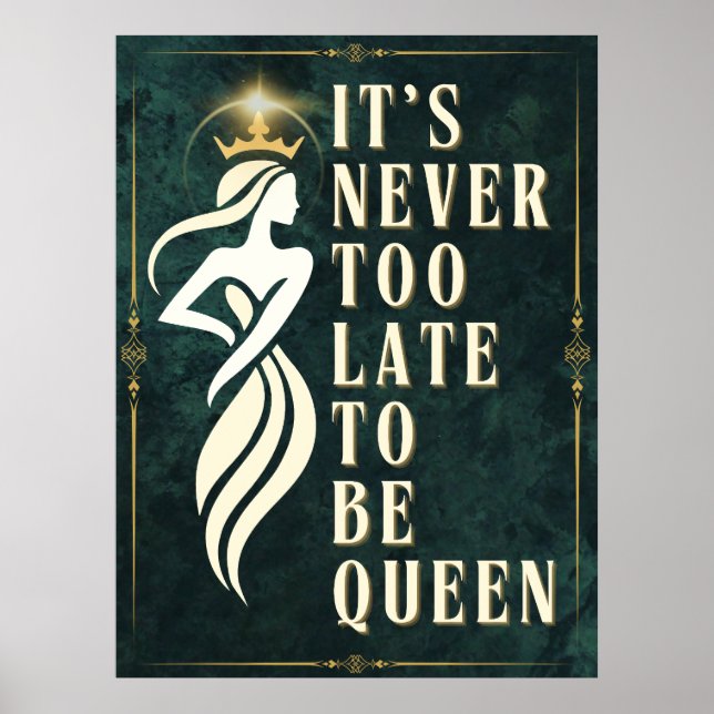 It's Never Too Late to be Queen - Motivational Poster (Front)
