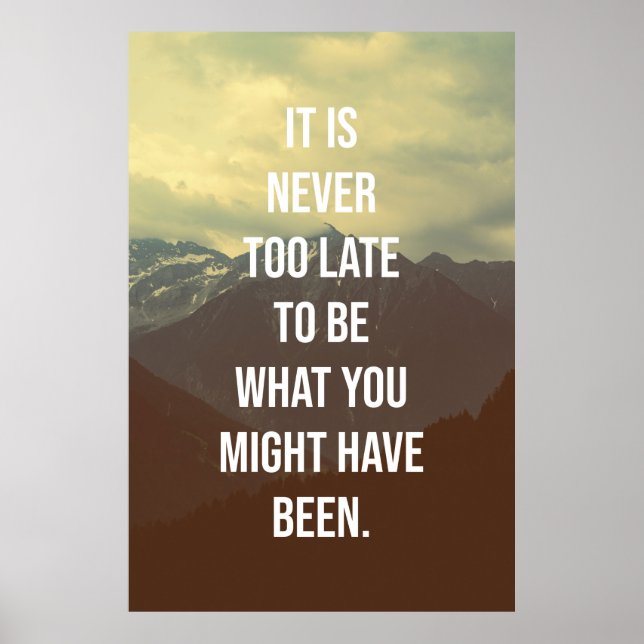 It's never too late to be what you might have been poster (Front)