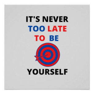IT'S NEVER TOO LATE TO BE YOURSELF MOTIVATION   POSTER