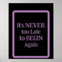 'It's NEVER too Late to BEGIN Again' phrase 