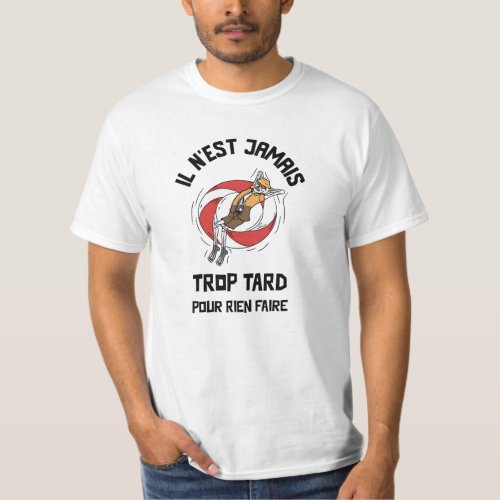 ITS NEVER TOO LATE TO DO NOTHING T_Shirt