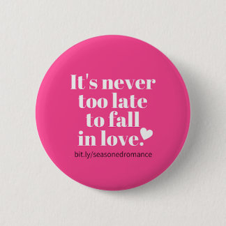 It's never too late to fall in love pink button