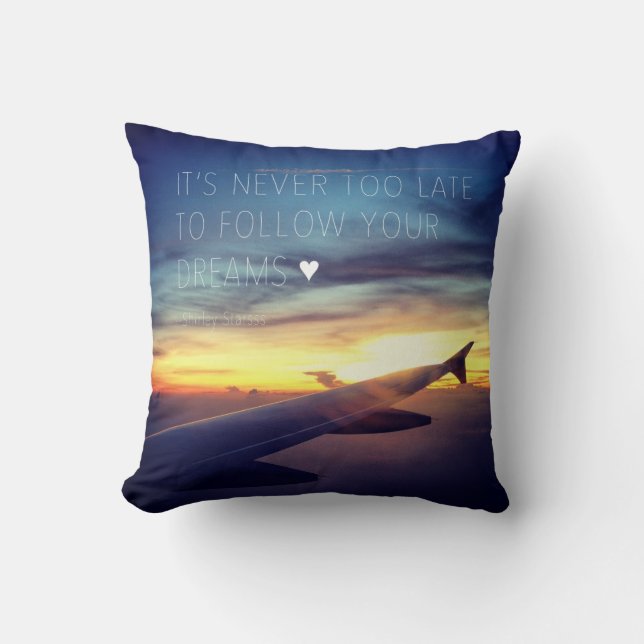 It's Never Too Late To Follow Your Dreams Quote Throw Pillow (Front)