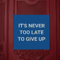 It's never too late to give up - blue sassy funny