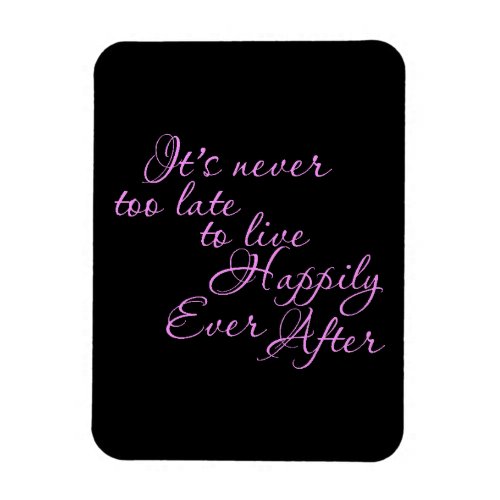 ITS NEVER TOO LATE TO LIVE HAPPILY EVER AFTER MOTI MAGNET