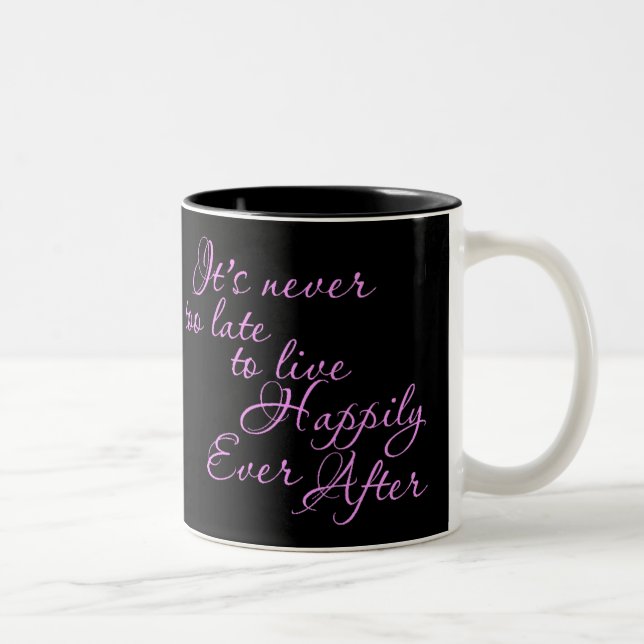 ITS NEVER TOO LATE TO LIVE HAPPILY EVER AFTER MOTI Two-Tone COFFEE MUG (Right)