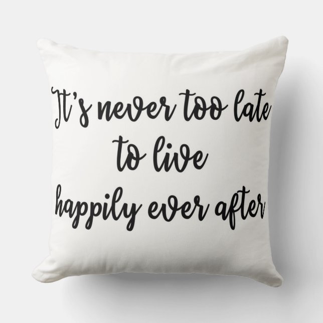 It's never too late to live happily ever after throw pillow (Front)