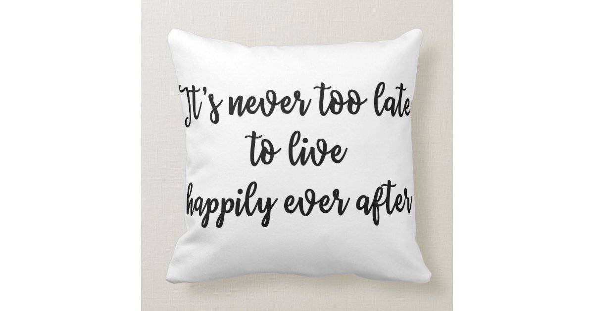 It S Never Too Late To Live Happily Ever After Throw