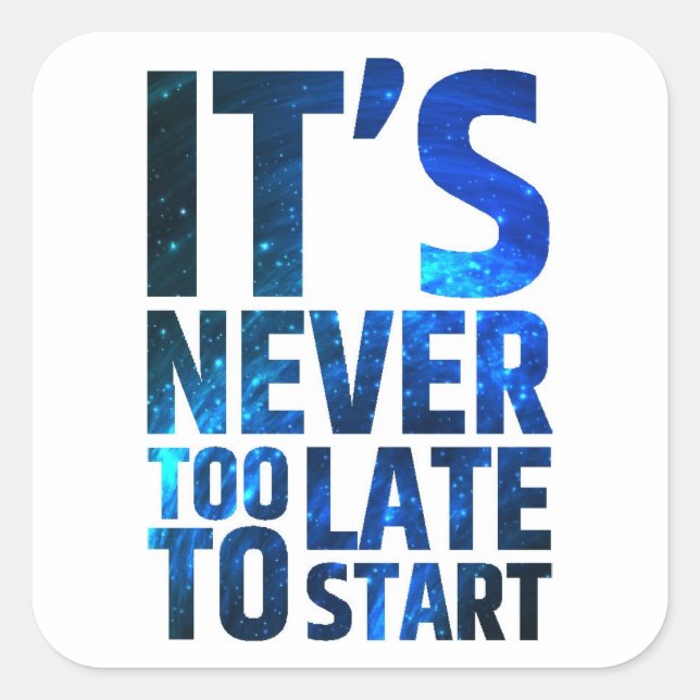 It's Never Too Late To Start Square Sticker (Front)