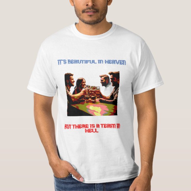 It's nice in heaven, but the team is in hell T-Shirt (Front)