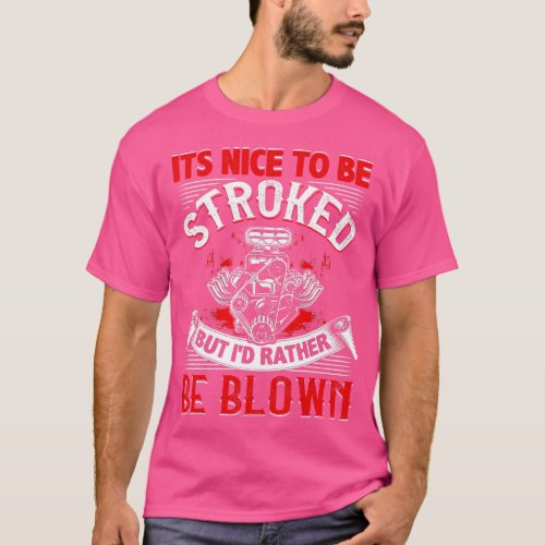 Its Nice o Be Stroked Funny Racing Mens Drag Race  T_Shirt