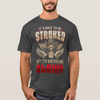 Its Nice To Be Stroked But Id Rather Be Blown Funn T-Shirt