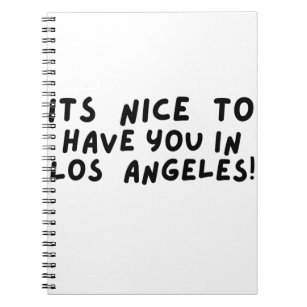 Its nice to have you in Los Angeles Notebook