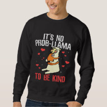 Its No Prob llama to be kind Anti Bullying Sweatshirt