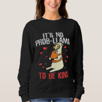 Its No Prob llama to be kind Anti Bullying Sweatshirt