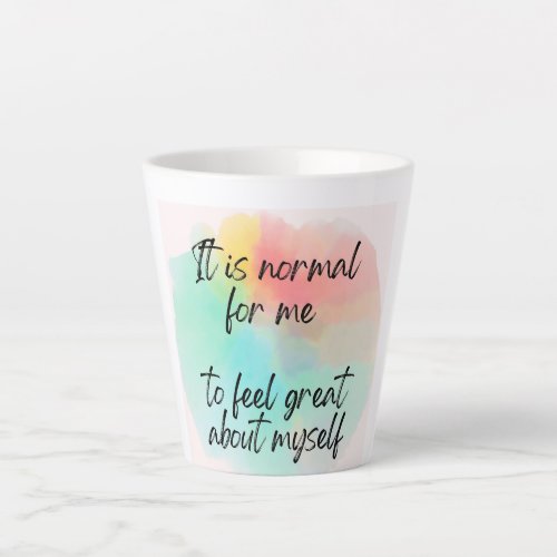 Its Normal for Me to Feel Great About Myself Latte Mug