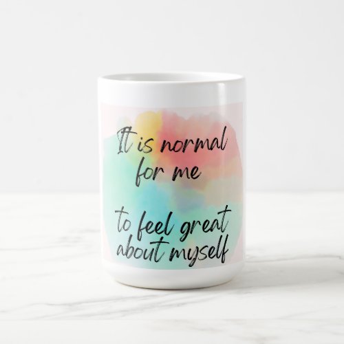Its Normal for Me to Feel Great About Myself Magic Mug