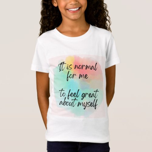 Its Normal for Me to Feel Great About Myself T_Shirt