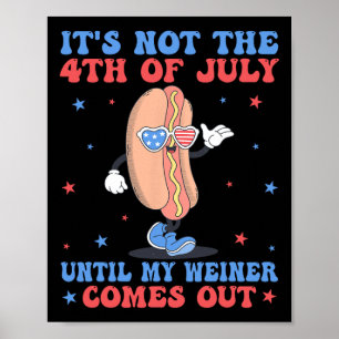 It's Not 4th Of July Until My Weiner Comes Out Fun Poster