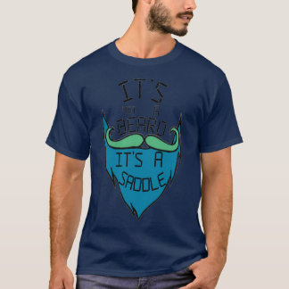 Its not a beard its a saddle 13 T-Shirt
