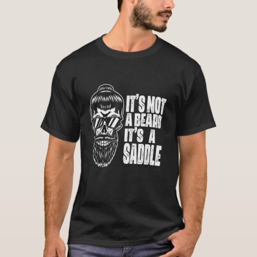 Its Not A Beard Its A Saddle  Beard  Skull T_Shirt