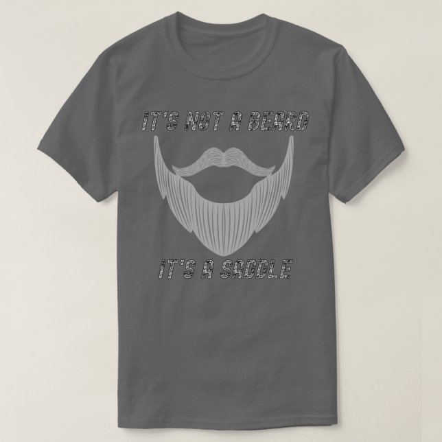 Its Not A Beard Its A Saddle Entertaining Design T-Shirt (Design Front)